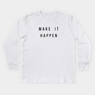 Make It Happen Kids Long Sleeve T-Shirt